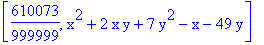 [610073/999999, x^2+2*x*y+7*y^2-x-49*y]